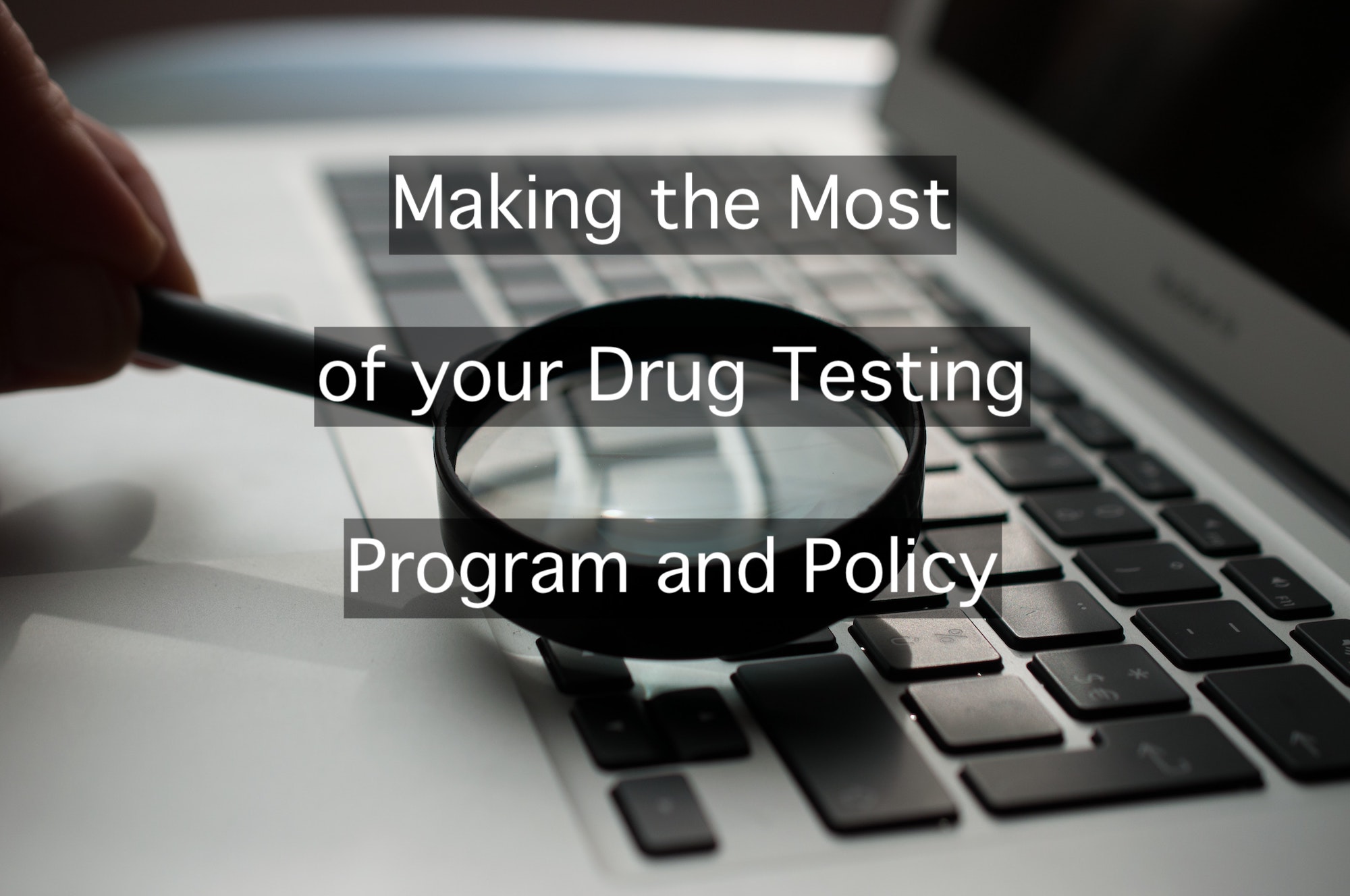 Making the Most of your Drug Testing Program and Policy Current Consulting Group